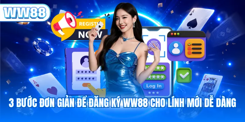 3 bước đơn giản để đăng ký WW88 cho lính mới dễ dàng